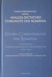 Istoria comunismului din Romania-documente perioada Gheorghe Gheorghiu-Dej (1945-1965) | Mihnea Berindei, Dorin Dobrincu, Armand Gosu