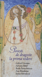 Povesti de dragoste la prima vedere | Gabriel Liiceanu, Adriana Bittel, Radu Paraschivescu, Ana Blandiana, Ioana Parvulescu