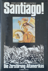 Santiago! Die Zerstorung Altamerikas | Fernand Salentiny