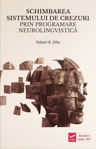 Schimbarea sistemului de crezuri prin programare neurolingvistica | Robert B. Dilts