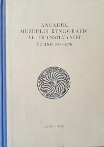 Anuarul Muzeului Etnografic al Transilvaniei pe anii 1968-1970 | ***