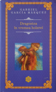 Dragostea in vremea holerei | Gabriel Garcia Marquez