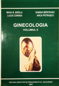 Ginecologia, vol. II | Mihai B. Braila, Lucia Cornea, Sabina Berceanu, Anca Patrascu
