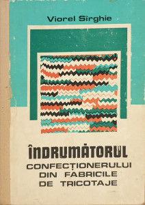 Indrumatorul confectionerului din fabricile de tricotaje | Viorel Sirghie