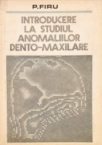 Introducere la studiul anomaliilor dento-maxilare | P. Firu