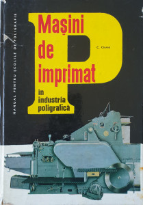 Masini de imprimat in industria poligrafica | C. Ciurea