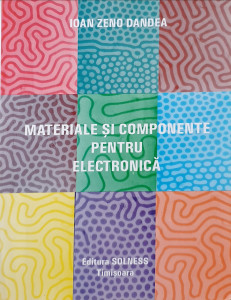 Materiale si componente pentru electronica | Ioan Zeno Dandea