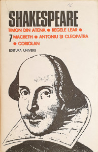 Opere 7-Timon din Atena * Regele Lear * Macbeth * Antoniu si Cleopatra * Coriolan | William Shakespeare