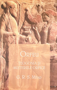 Orfeu-Teogonia si misteriile orfice | G. R. S. Mead