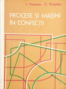 Procese si masini in confectii | I. Potoran, C. Predoiu