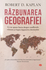 Razbunarea geografiei | Robert D. Kaplan