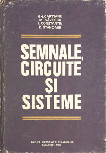 Semnale, circuite si sisteme | Gh. Cartianu, M. Savescu, I. Constantin, D. Stanomir