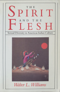 The Spirit and the Flesh-Sexual Diversity in American Indian Culture | Walter L. Williams