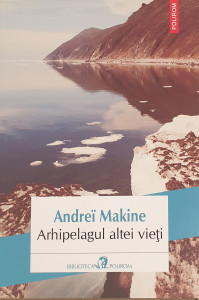 Arhipelagul altei vietii | Andrei Makine