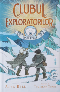 Clubul exploratorilor Ursul Polar | Alex Bell, Tomislav Tomic