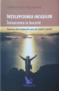 Intelepciunea incasilor-Intoarcerea la bucurie | Jorge Luis Delgado