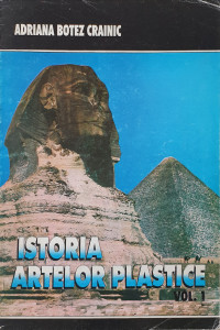 Istoria artelor plastice, vol. I-Antichitatea si Evul Mediu | Adriana Botez Crainic