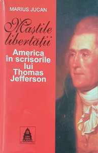 Mastile libertatii-America in scrisorile luiThomas Jefferson | Marius Jucan