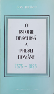 O istorie deschisa a presei romane 1575-1925 | Ion Iliescu