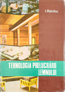 Tehnologia prelucrarii lemnului | I. Rambu