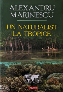Un naturalist la tropice | Alexandru Marinescu