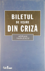 Biletul de iesire din criza | Adrian Vasilescu
