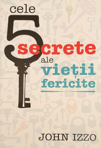 Cele 5 secrete ale vietii fericite | John Izzo
