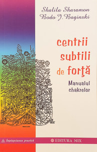 Centrii subtili de forta | Shalila Sharamon, Bodo J. Baginski