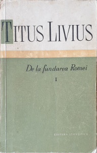 De la fundarea Romei, vol. I si II | Titus Livius