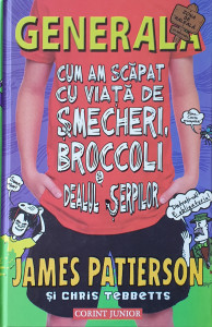 Generala-Cum am scapat cu viata de smecheri, broccoli si Dealul Serpilor | James Patterson, Chris Tebbetts
