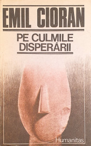 Pe culmile disperarii | Emil Cioran