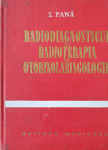 Radiodiagnosticul si radioterapia in otorinolaringologie | I. Pana