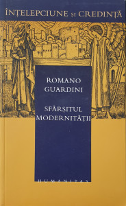 Sfarsitul modernitatii | Romano Guardini