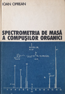 Spectrometria de masa a compusilor organici | Ioan Oprean