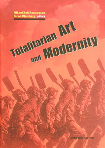 Totalitarian Art and Modernity | Rasmussen Mikkel Bolt, Jacob Wamberg