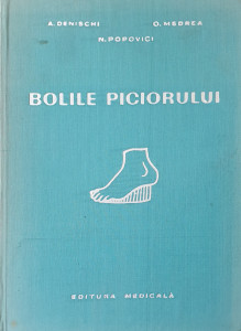 Bolile piciorului | A. Denischi, O. Medrea, N. Popovici