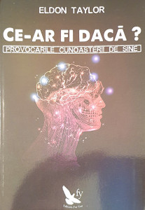 Ce ar fi daca? | Eldon Taylor