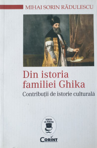 Din istoria familiei Ghika | Mihai Sorin Radulescu