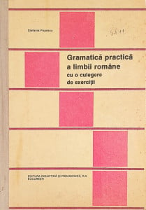 Gramatica practica a limbii romane cu o culegere de exercitii | Stefania Popescu