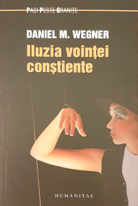 Iluzia vointei constiente | Daniel M. Wegner