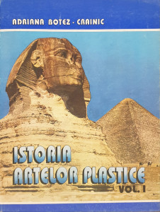 Istoria artelor plastice, vol. I | Adriana Botez-Crainic