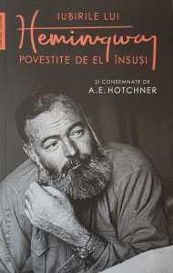 Iubirile lui Hemingway povestite de el insusi si consemnate de A. E. Hotchner | A. E. Hotchner