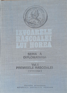 Izvoarele rascoalei lui Horea, seria A-Diplomataria, vol. 1-Premisele rascoalei 1773-1784 | Stefan Pascu