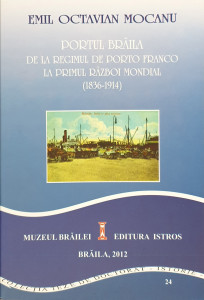 Portul Braila de la regimul de porto franco la primul razboi mondial (1836-1914) | Emil Octavian Mocanu