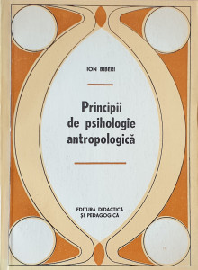 Principii de psihologie antropologica | Ion Biberi