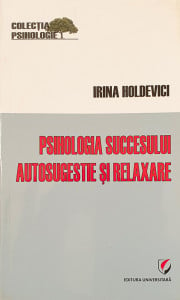 Psihologia succesului-autosugestie si relaxare | Irina Holdevici