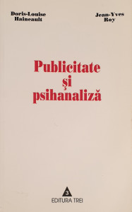 Publicitate si psihanaliza | Doris-Louise Haineault, Jean-Yves Roy