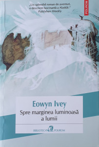 Spre marginea luminoasa a lumii | Eowyn Ivey