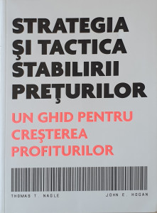 Strategia si tactica stabilirii preturilor | Thomas T. Nagle, John E. Hogan