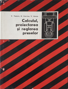 Calculul, proiectarea si reglarea preselor | V. Tabara, D. Catrina, v. Ganea